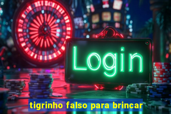 tigrinho falso para brincar